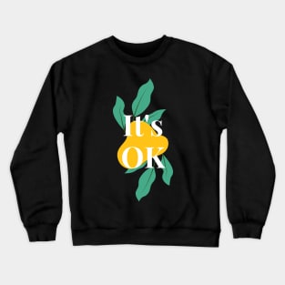 It's OK - Everything is Okay - Floral Quotes Crewneck Sweatshirt